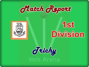 Tiruchi 1st Division Match Report